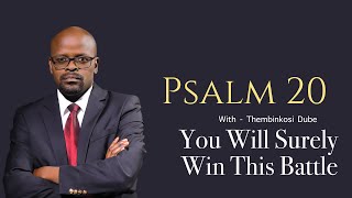 Psalm 20 | You Will WIn This Battle | With Thembinkosi Dube