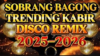 DISCO REMIX SOBRANG BAGONG TRENDING KABIR NONSTOP 💫2025-2026 