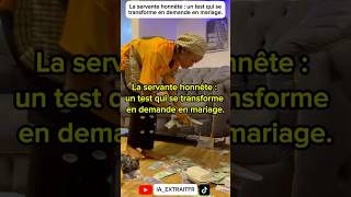 La servante honnête : un test qui se transforme en demande en mariage.