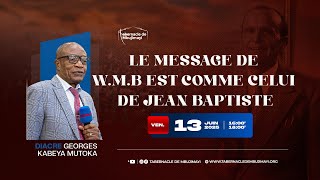 VENDREDI 13.06.2025 | LE MESSAGE DE W.M.B EST COMME CELUI DE JEAN BAPTISTE | D. GEORGES KABEYA