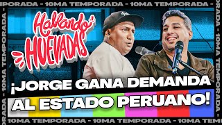 HABLANDO HUEVADAS - Décima Temporada [JORGE GANA DEMANDA AL ESTADO PERUANO]