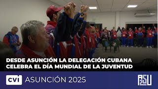 Desde Asunción la delegación cubana celebra el Día Mundial de la Juventud