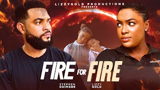 FIRE FOR FIRE  - LIZZY GOLD ONUWAJE, STEPHEN ODIMGBE - Latest Nigerian Movie