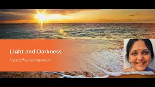 1 - Light and Darkness with Vasudha Narayanan