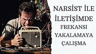 Narsist ile iletişimde Frekansı yakalamaya çalışma