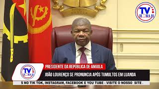 #TVHORAH: PRONUNCIAMENTOS DO PRESIDENTE DA REPÚBLICA JOÃO LOURENÇO SOBRE OS TUMULTOS EM LUANDA