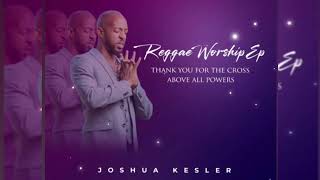 Thank You for the Cross - Joshua Kelser 2025 | Kingdom | Kingdom Reggae