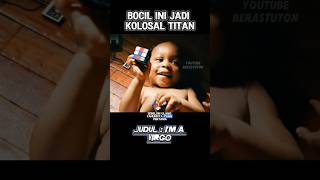 Bocil ini jadi kolosal Titan