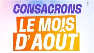 CONSACRONS LE MOIS D'AOÛT 2025