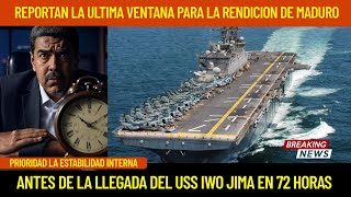 LA ULTIMA VENTANA: LA RENDICION DE MADURO ANTES DE LA LLEGADA DEL USS IWO JIMA EN 72 HORAS