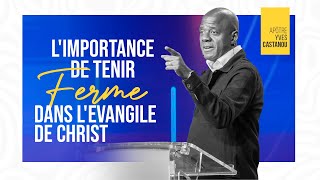 L'IMPORTANCE DE TENIR FERME DANS L'EVANGILE DE CHRIST | Apôtre Yves CASTANOU