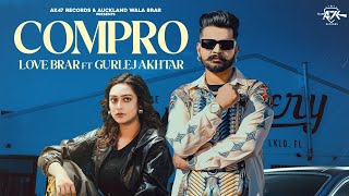 Compro (Official Video) Love Brar Ft  Gurlez Akhtar |  New Latest Punjabi Song 2025 | AK-47 RECORDS