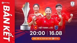 🔴Trực tiếp: Việt Nam - Australia | Bán kết bóng đá nữ Đông Nam Á - MSIG Serenity Cup 2025