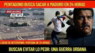 PENTAGONO REQUIERE SACAR A MADURO EN 24 HORAS PARA EVITAR UNA GUERRA URBANA
