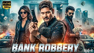 Bank Robbery (2025) | South Meets Bollywood | Mahesh Babu, Priyanka Chopra, Suriya