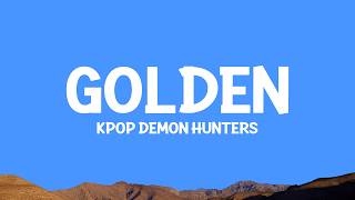Golden - KPop Demon Hunters (Lyrics) HUNTR/X, EJAE, AUDREY NUNA, REI AMI