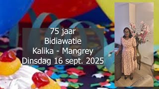 75 jaar Bidiawatie Kalika - Mangrey. Dinsdag 16 sept. 2025. Suriname.