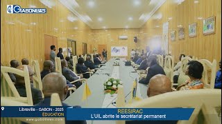 GABON / ENSEIGNEMENT SUPERIEUR : L'UIL abrite désormais le secrétariat permanent du REESIRAC