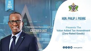 Hon. Philp J. Pierre Presents the Value Added Tax Amendment (Zero Rated Goods)