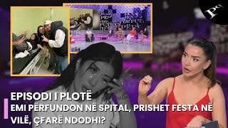 Emi përfundon në spital, prishet festa në vilë, çfarë ndodhi? -Ep.181 Përputhen 6 Qershor 2025