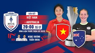 🔴TRỰC TIẾP: VIỆT NAM - AUSTRALIA | BÁN KẾT ASEAN WOMEN’S MSIG SERENITY CUP 2025