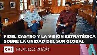Fidel Castro y la visión estratégica sobre la unidad del Sur Global - Mundo 20/20