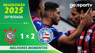 CORINTHIANS 1 X 2 BAHIA | MELHORES MOMENTOS | 20ª RODADA BRASILEIRÃO 2025 | ge.globo