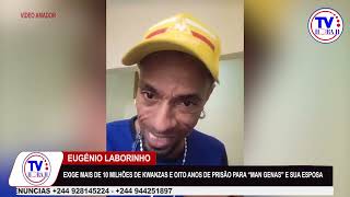 LABORINHO EXIGE INDEMNIZAÇÃO DE MAIS DE 10 MILHÕES DE KWANZAS E  8 ANOS DE PRISÃO PARA MAN-GENAS