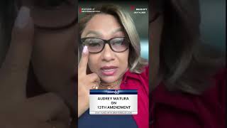 Audrey Matura on 13th Amendment