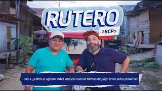 Rutero BCP | Cap. 3 | ¿Cómo el Agente Móvil impulsa nuevas formas de pago en la selva peruana?