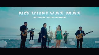 ANTOLOGIA - MILENA WARTHON /  NO VUELVAS MÁS (VIDEO OFICIAL)