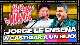 HABLANDO HUEVADAS - Décima Temporada [JORGE LE ENSEÑA A CASTIGAR A UN HIJO]