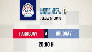 #GENALBIRROJOueno | Paraguay Vs. Uruguay - Eliminatorias Sudamericanas Mundial FIFA 2026