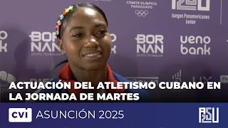 Actuación del atletismo cubano en la jornada de martes de #Asunción2025