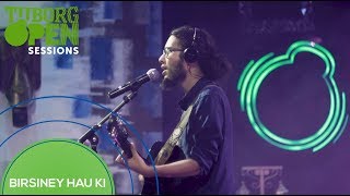 Birsiney Hau Ki - The Elements  | Tuborg Open Sessions