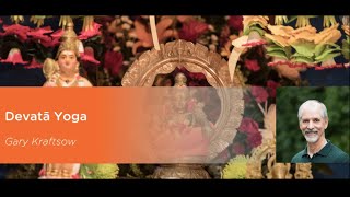 Devatā Yoga Working with the Symbolism of the Gods and Goddesses Gary Kraftsow