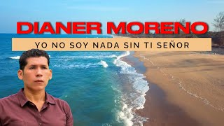 Video lyric-Yo no soy nada sin ti Señor-Dianer Moreno