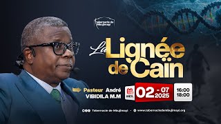CULTE DU MERCREDI 02.07.2025 | LA LIGNEE DE CAÏN | PASTEUR ANDRE VIBIDILA MWANA MANIANGA
