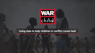 War Child: Using Data to Help Children in Conflict Zones Heal
