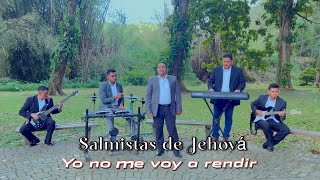 Yo no me voy a Rendir-Salmistas de Jehová (Video Oficial)