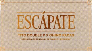 Escápate (Lyric Video) - Tito Double P, Chino Pacas