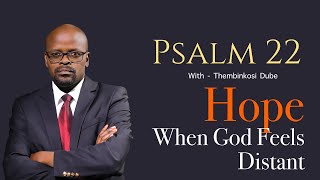 Psalm 22 | When God Feels Distant | With Thembinkosi Dube