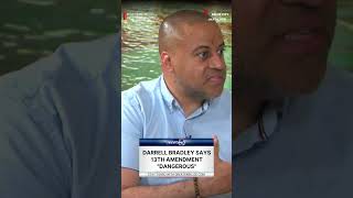 Darrell Bradley says 13th Amendment "Dangerous"
