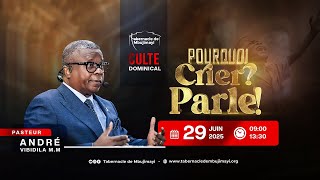 CULTE DOMINICAL DU 29.06.2025 | POURQUOI CRIER? PARLE ! | PASTEUR ANDRE VIBIDILA MWANA MANIANGA