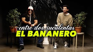 EL BANANERO Y LA PEOR ENTREVISTA DE SU VIDA - ENTRE DOS SUCULENTAS #26