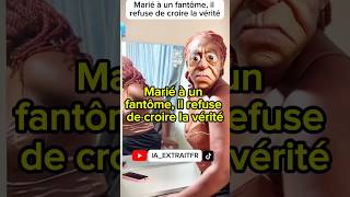"Marié à un fantôme, il refuse de croire la vérité”