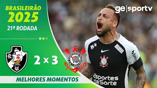 VASCO 2 X 3 CORITHIANS | MELHORES MOMENTOS | 21ª RODADA BRASILEIRÃO 2025 | ge.globo