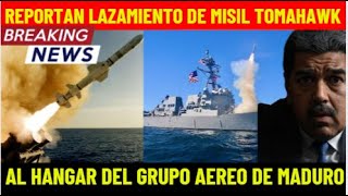 ALERTA MAXIMA REPORTAN ORDEN DE LANZAMIENTO DE MISIL TOMAHAWK AL HANGAR DEL GRUPO AEREO DE MADURO