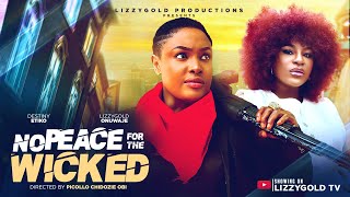 NO PEACE FOR THE WICKED - LIZZY GOLD ONUWAJE, DESTINY ETIKO - Latest Nigerian Movie