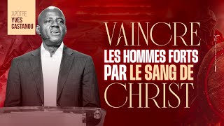 VAINCRE LES HOMMES FORTS PAR LE SANG DE CHRIST | Apôtre Yves CASTANOU | DIMANCHE 22/06/2025